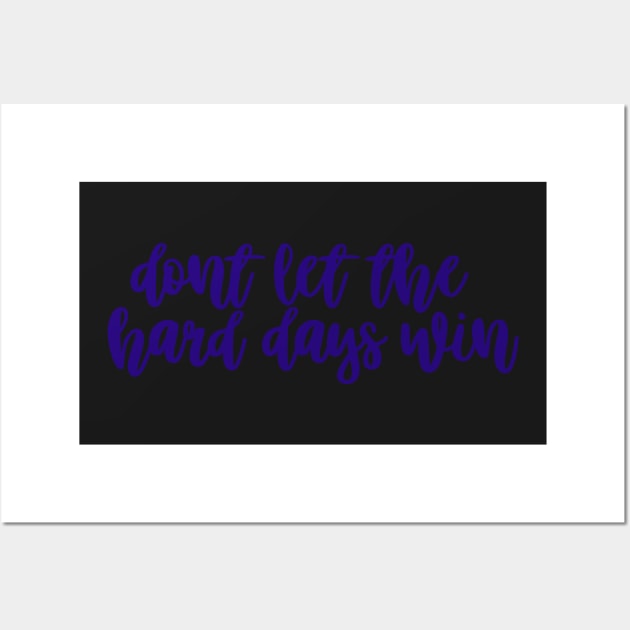 Don't Let the Hard Days Win Wall Art by sagesharp